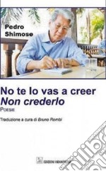 No te lo vas a creer-Non crederlo. Ediz. bilingue