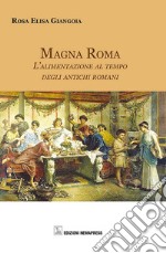 Magna Roma. L'alimentazione al tempo degli antichi romani libro