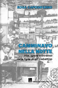 Camminavo nella notte. Vita, opere e miracoli della figlia di un ciabattino libro