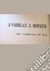 Andreas J. Hirsch. The nocturnes of day. Ediz. italiana, inglese e tedesca libro