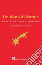 Un dono di Natale. Racconti di Grazia Deledda e Luigi Pirandello libro