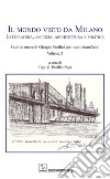 Il mondo visto da Milano. Letteratura, amicizia, architettura e politica libro