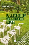 La canzone del commissario Baleni libro di Marsotto Danila