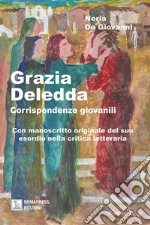 Grazia Deledda, corrispondenze giovanili. Con manoscritto originale del suo esordio nella critica letteraria libro