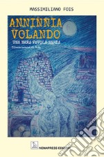 Anninnia volando. Una nera favola sarda libro