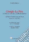 Giorgio La Pira. In Toscana, in Sicilia, nel Mediterraneo. Il Parco Nazionale degli Iblei dedicato a La Pira libro di Monaca Corrado