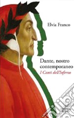 Dante, nostro contemporaneo. I Canti dell'Inferno