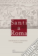 Santi a Roma. Emerologio romano libro