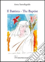 Il Battista. The Baptist. Ediz. illustrata libro