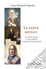 Le sante sociali. S. Caterina da Siena, s. Lucia Filippini, s. Virginia Centurione Bracelli