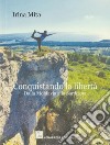 Conquistando la libertà. Dalla Moldavia alla Sardegna libro