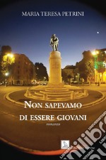 Non sapevamo di essere giovani