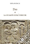 Dio o la dualità dell'origine libro di Franco Elvia