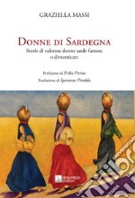 Donne di Sardegna. Storie di valorose donne sarde famose o dimenticate