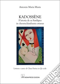 Kadossène. S'istoria de sa Sardigna in chentuchimbanta ottavas