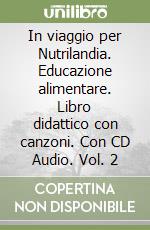 In viaggio per Nutrilandia. Educazione alimentare. Libro didattico con canzoni. Con CD Audio. Vol. 2 libro