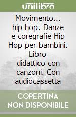 Movimento... hip hop. Danze e coregrafie Hip Hop per bambini. Libro didattico con canzoni. Con audiocassetta