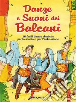 Danze e suoni dei Balcani. Danze e coreografie tradizionali per bambini. Intercultura. Libro didattico con canzoni. Con CD Audio libro