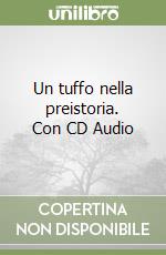 Un tuffo nella preistoria. Con CD Audio libro