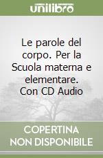 Le parole del corpo. Per la Scuola materna e elementare. Con CD Audio libro