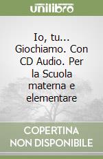 Io, tu... Giochiamo. Con CD Audio. Per la Scuola materna e elementare libro