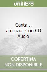 Canta... amicizia. Con CD Audio libro