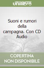 Suoni e rumori della campagna. Con CD Audio libro