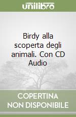 Birdy alla scoperta degli animali. Con CD Audio libro