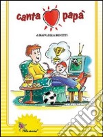 Canta papà. Con CD Audio libro