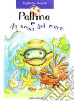 Pallina e gli amici del mare. Con CD Audio libro