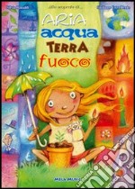 Aria, acqua, terra, fuoco. Con CD Audio