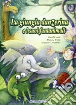 La giungla danzerina e i suoi fantanimali. Ediz. illustrata. Con CD-ROM libro