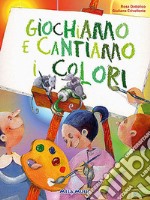 Giochiamo e cantiamo i colori. Ediz. illustrata. Con CD-ROM libro