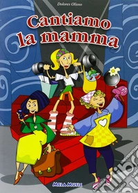 Cantiamo la mamma. Ediz. illustrata. Con CD-ROM libro