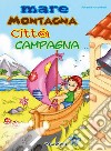 Mare montagna città campagna. Con CD Audio libro di Nassimbeni Rosanna