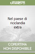 Nel paese di riciclandia extra libro