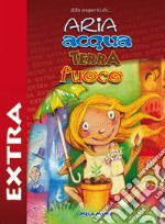 Aria acqua terra fuoco extra. Con CD-Audio