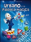 Urbano e la paletta magica. Ediz. illustrata. Con CD Audio libro di Ferrazzi Daniela Crivellente Giuliano