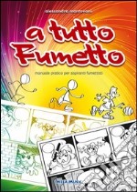 A tutto fumetto. Ediz. illustrata