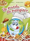 Un mondo da mangiare. Ediz. illustrata. Con CD Audio libro