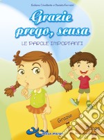 Grazie prego, scusa. Le parole importanti. Ediz. illustrata. Con CD Audio