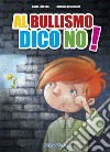 Al bullismo dico no. Con CD-Audio libro di Crivellente Giuliano Loffreda Sonia