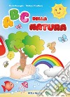 Abc della natura. Ediz. a colori. Con CD-Audio libro di Roncaglia Rosita Crivellente Giuliano