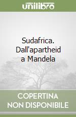 Sudafrica. Dall'apartheid a Mandela libro