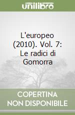 L'europeo (2010). Vol. 7: Le radici di Gomorra libro