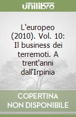 L'europeo (2010). Vol. 10: Il business dei terremoti. A trent'anni dall'Irpinia libro