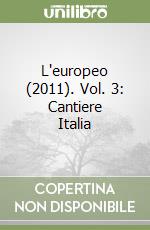 L'europeo (2011). Vol. 3: Cantiere Italia libro
