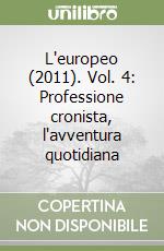 L'europeo (2011). Vol. 4: Professione cronista, l'avventura quotidiana libro