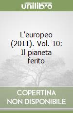 L'europeo (2011). Vol. 10: Il pianeta ferito libro