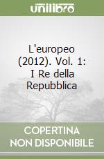 L'europeo (2012). Vol. 1: I Re della Repubblica libro